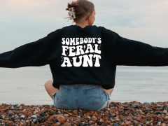 Somebody’s Feral Funny Aunt Sweatshirt