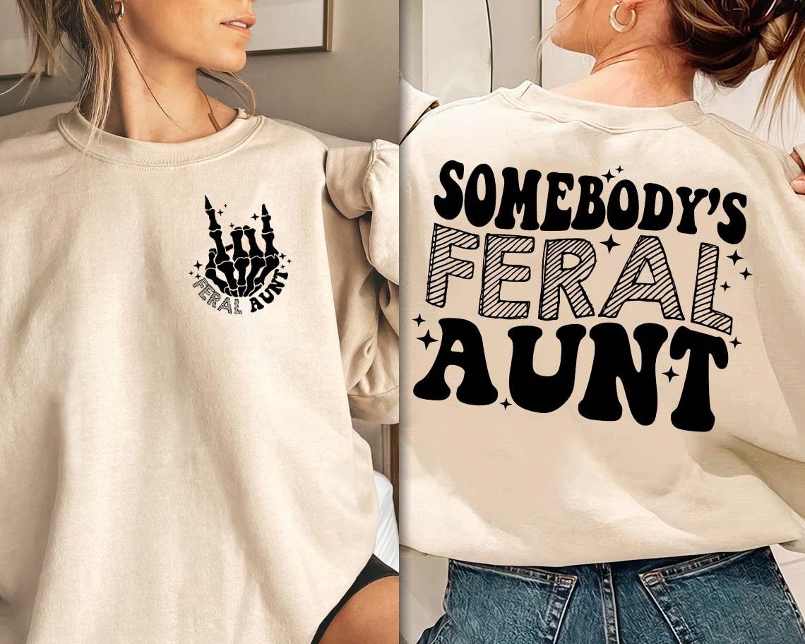 Somebody’s Feral Aunt Sweatshirt, Cool Aunt Shirt, Aunts Gift, Aunts Birthday Gift, Sister Gifts T-Shirt